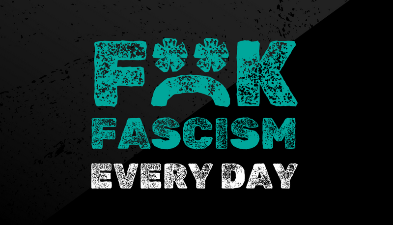 F**K Fascism Every Day