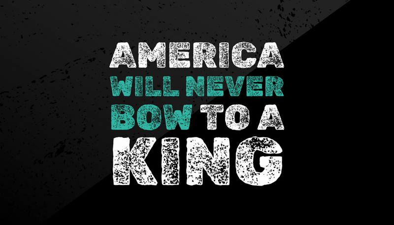 America Will Never Bow to a King