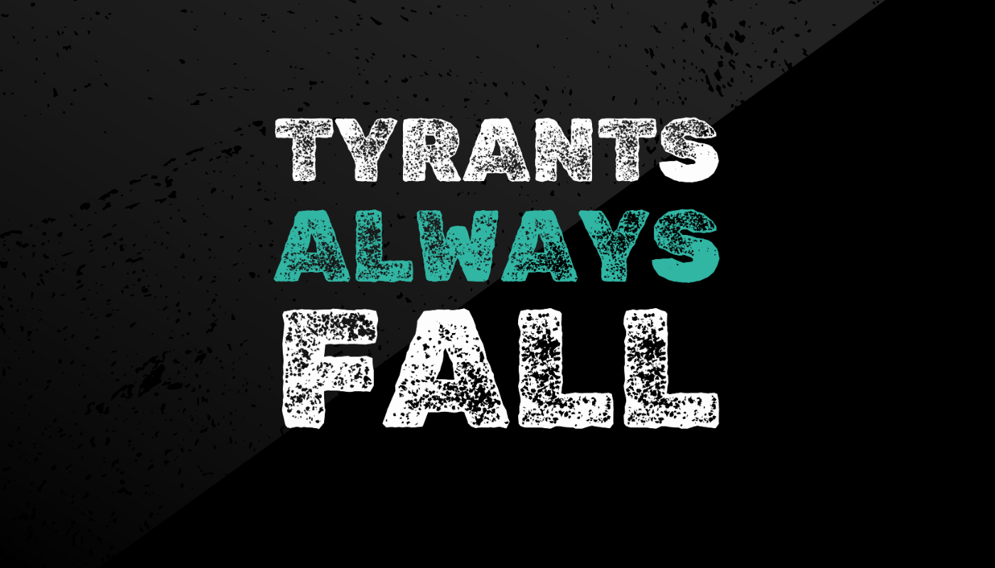 Tyrants Always Fall